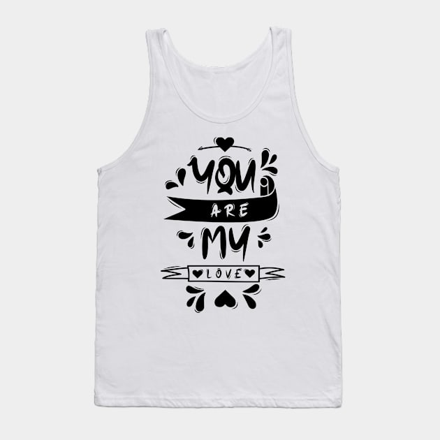 You Are My Love Tank Top by Distrowlinc